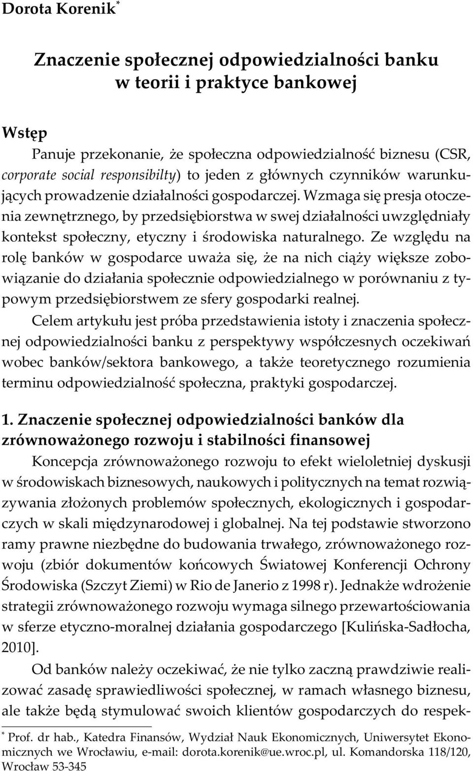 Wzmaga siê presja otoczenia zewnêtrznego, by przedsiêbiorstwa w swej dzia³alnoœci uwzglêdnia³y kontekst spo³eczny, etyczny i œrodowiska naturalnego.