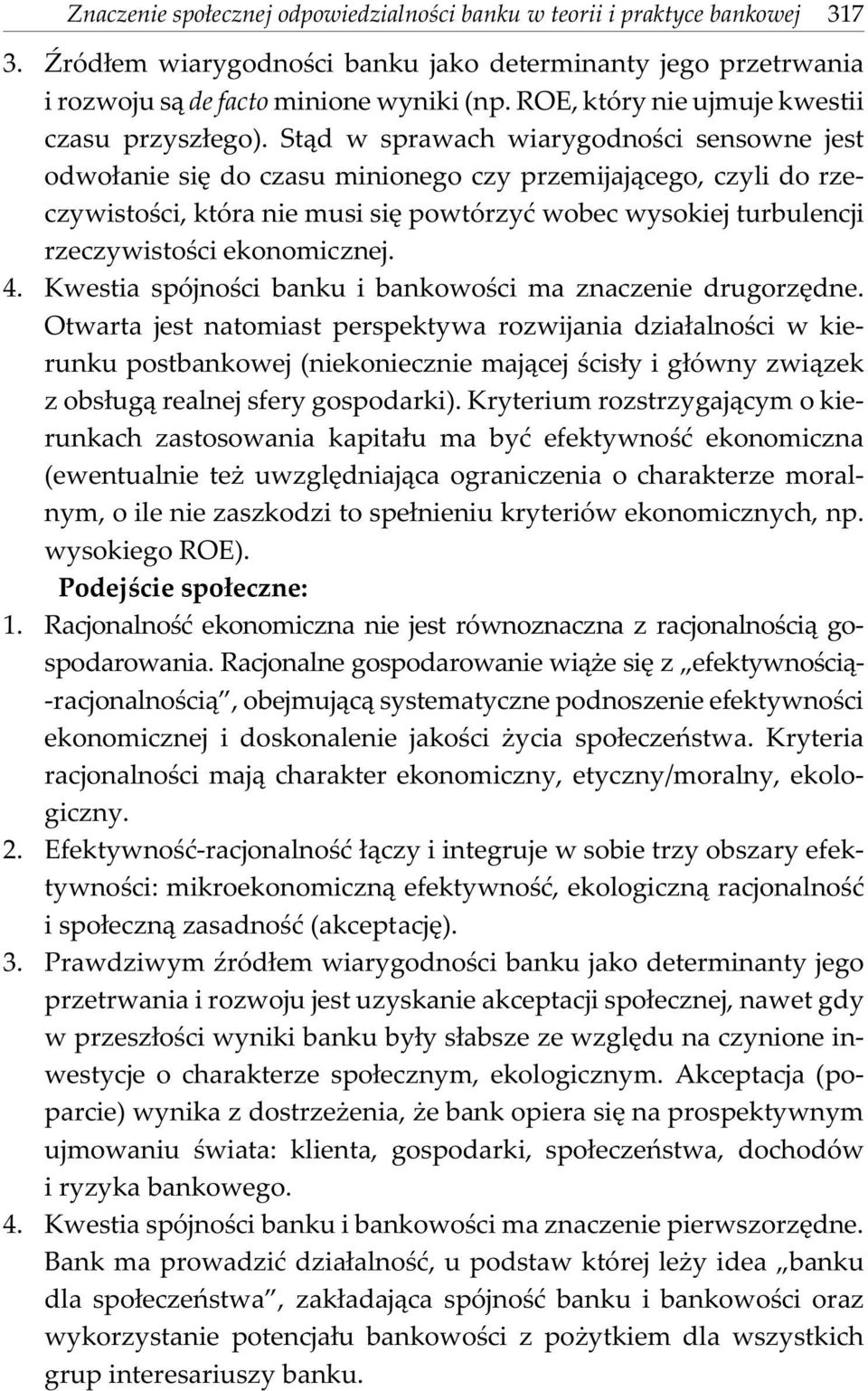 St¹d w sprawach wiarygodnoœci sensowne jest odwo³anie siê do czasu minionego czy przemijaj¹cego, czyli do rzeczywistoœci, która nie musi siê powtórzyæ wobec wysokiej turbulencji rzeczywistoœci