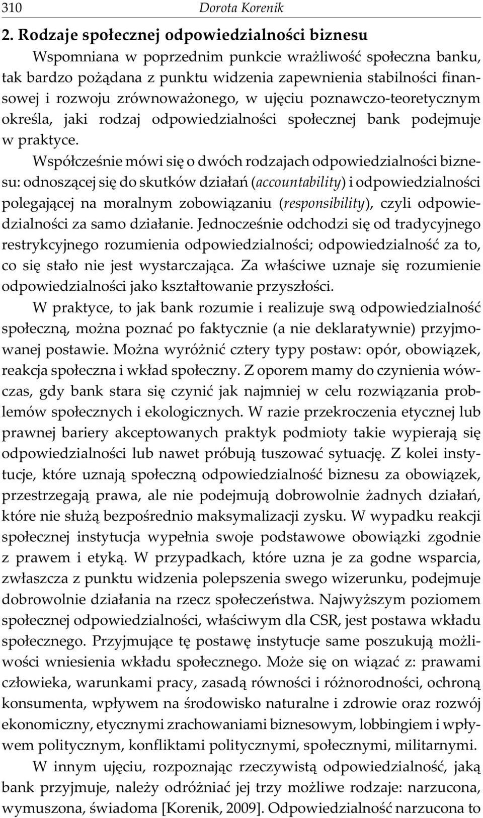 onego, w ujêciu poznawczo-teoretycznym okreœla, jaki rodzaj odpowiedzialnoœci spo³ecznej bank podejmuje w praktyce.