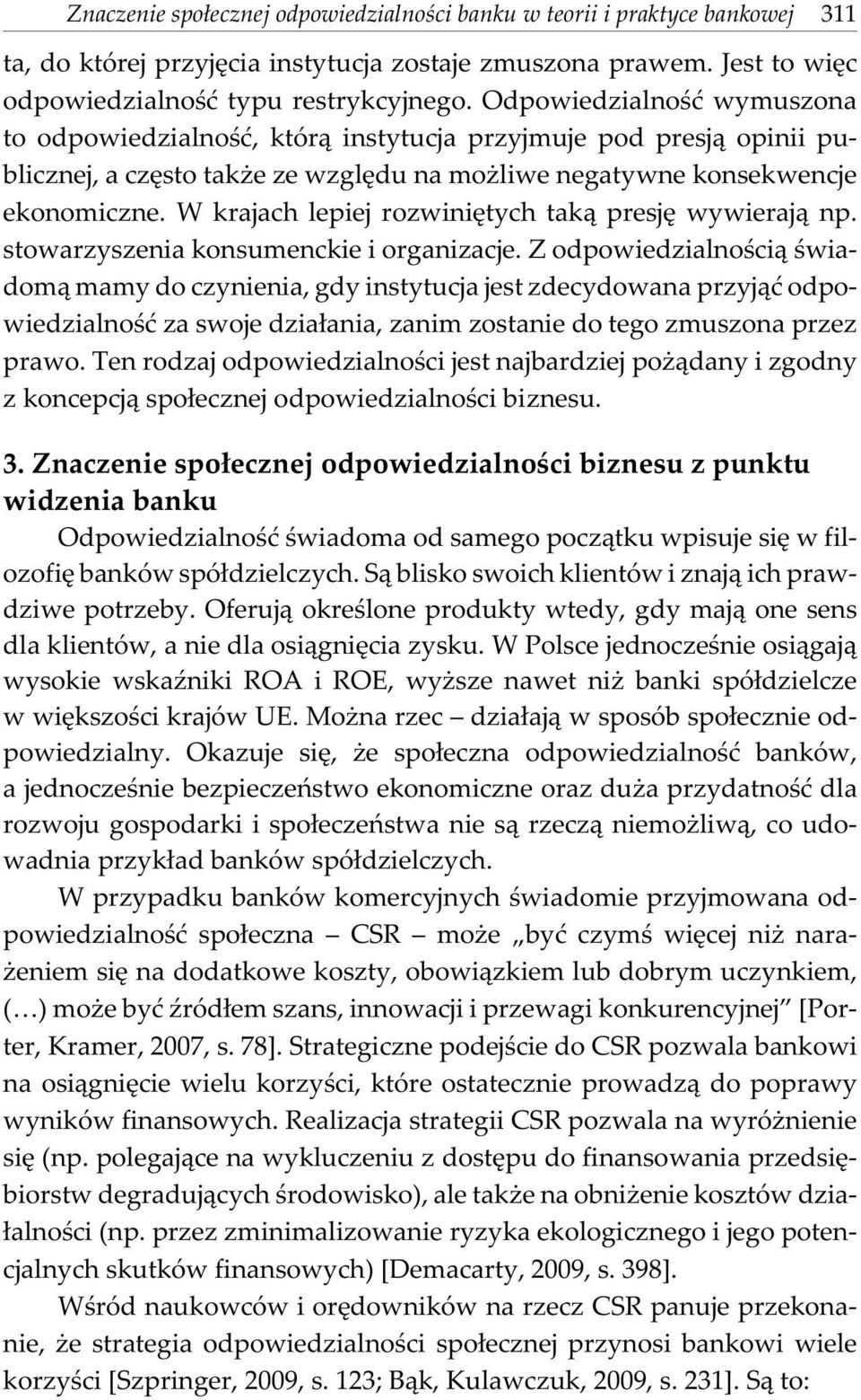 W krajach lepiej rozwiniêtych tak¹ presjê wywieraj¹ np. stowarzyszenia konsumenckie i organizacje.