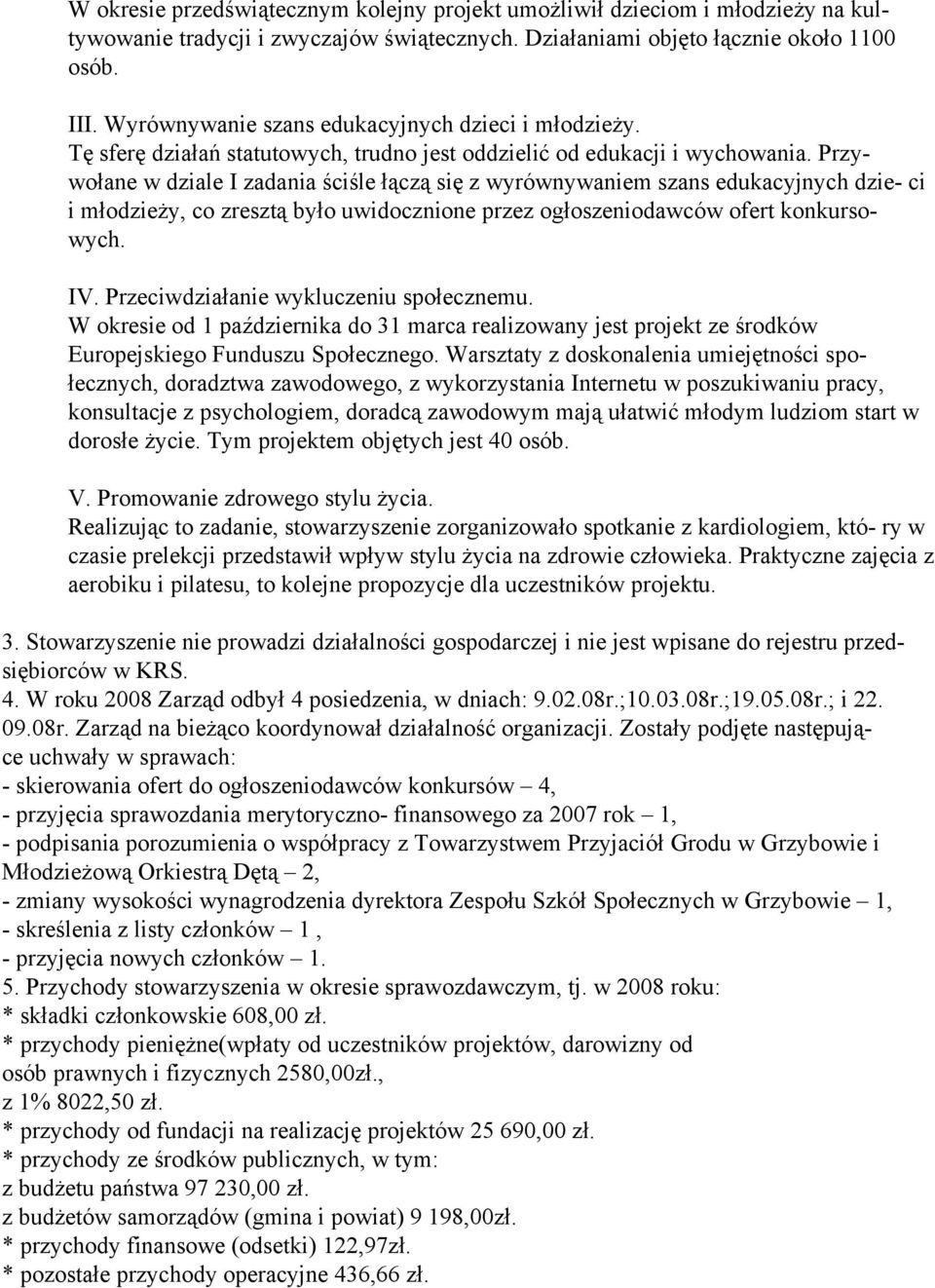 Przywołane w dziale I zadania ściśle łączą się z wyrównywaniem szans edukacyjnych dzie- ci i młodzieży, co zresztą było uwidocznione przez ogłoszeniodawców ofert konkursowych. IV.