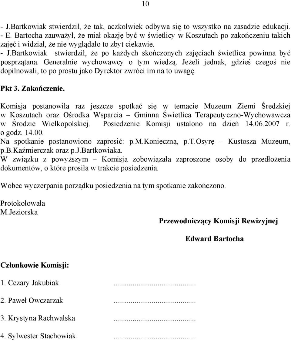 Bartkowiak stwierdził, że po każdych skończonych zajęciach świetlica powinna być posprzątana. Generalnie wychowawcy o tym wiedzą.