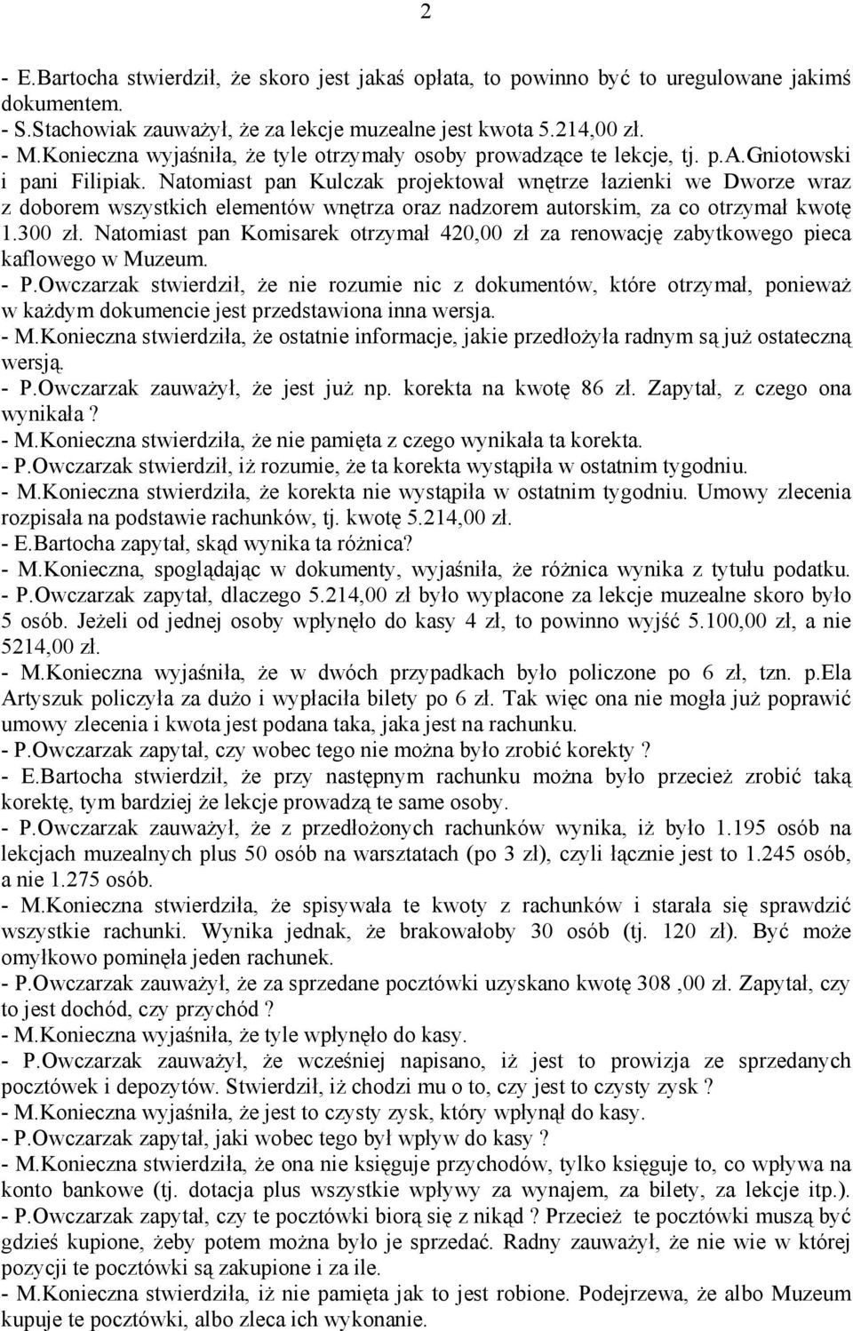 Natomiast pan Kulczak projektował wnętrze łazienki we Dworze wraz z doborem wszystkich elementów wnętrza oraz nadzorem autorskim, za co otrzymał kwotę 1.300 zł.