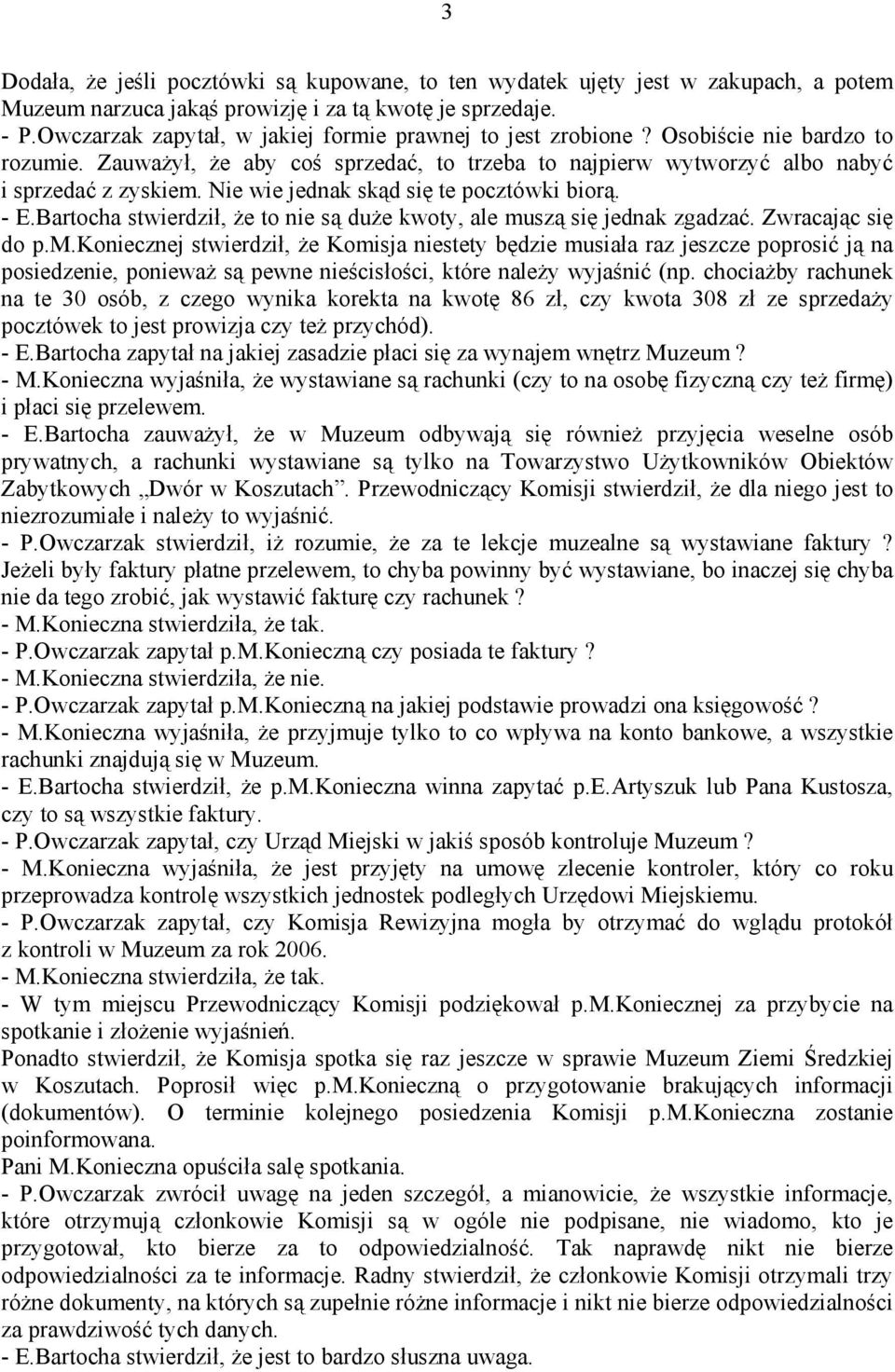 Nie wie jednak skąd się te pocztówki biorą. - E.Bartocha stwierdził, że to nie są duże kwoty, ale mu