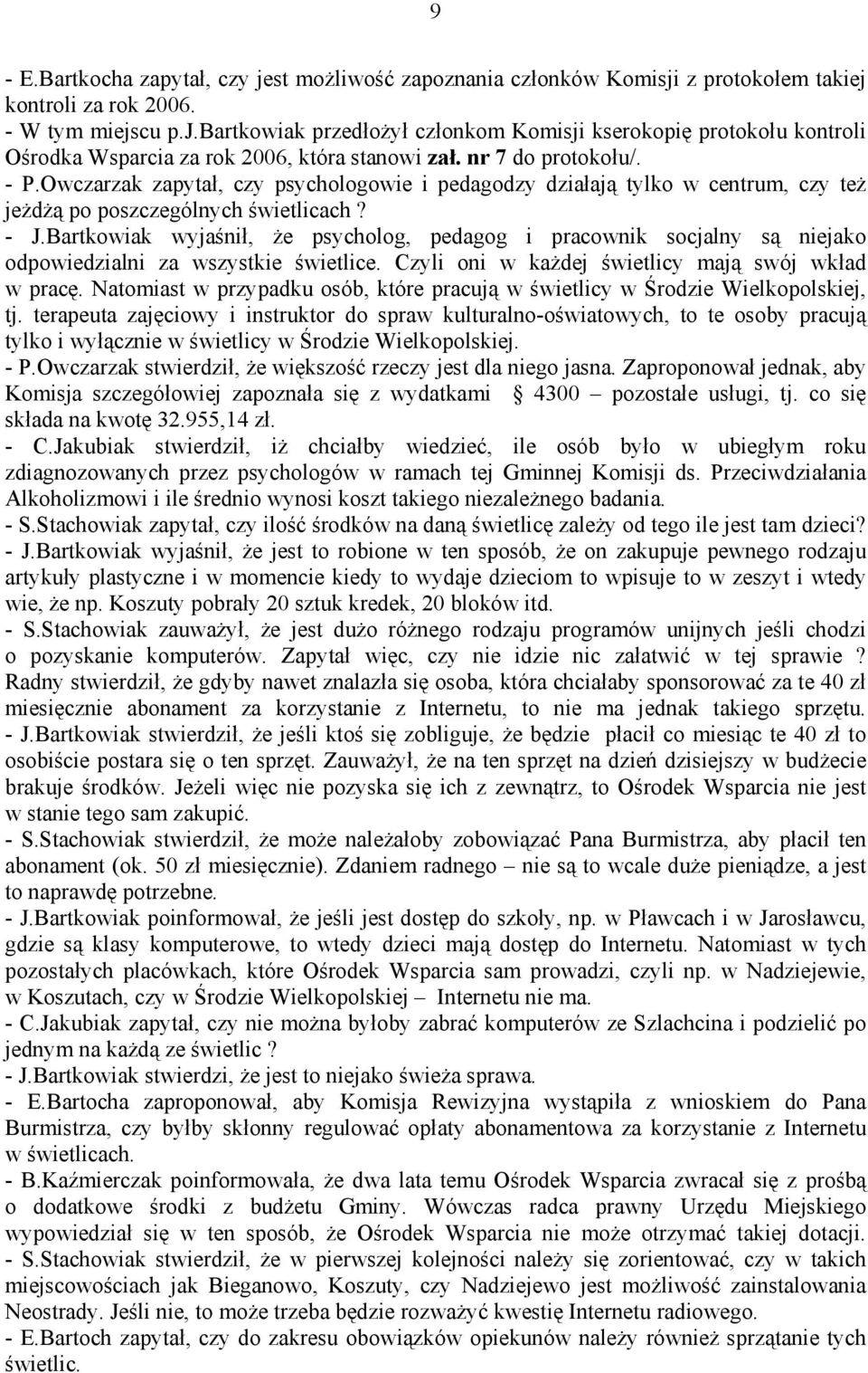 Bartkowiak wyjaśnił, że psycholog, pedagog i pracownik socjalny są niejako odpowiedzialni za wszystkie świetlice. Czyli oni w każdej świetlicy mają swój wkład w pracę.