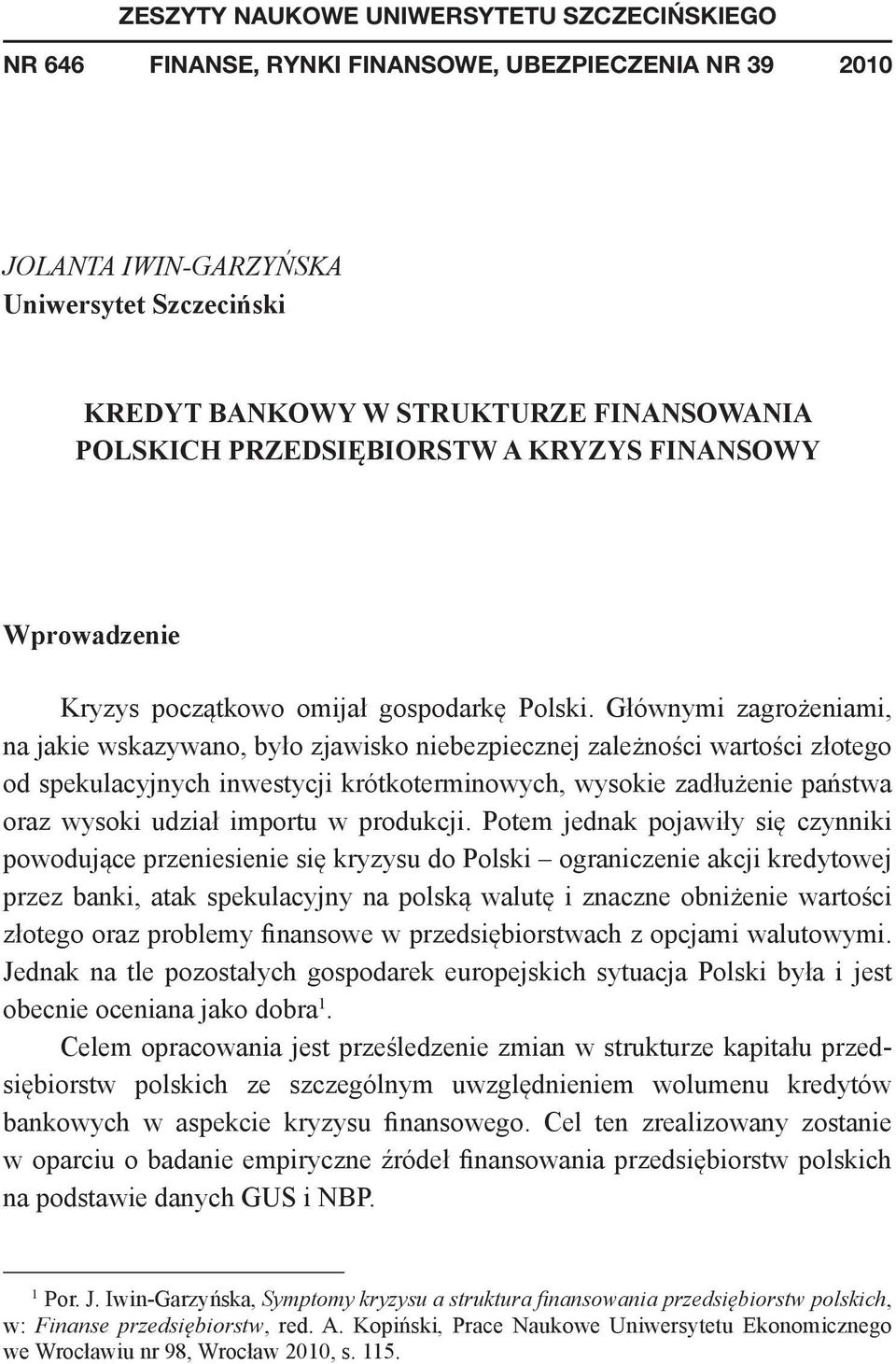 Głównymi zagrożeniami, na jakie wskazywano, było zjawisko niebezpiecznej zależności wartości złotego od spekulacyjnych inwestycji krótkoterminowych, wysokie zadłużenie państwa oraz wysoki udział