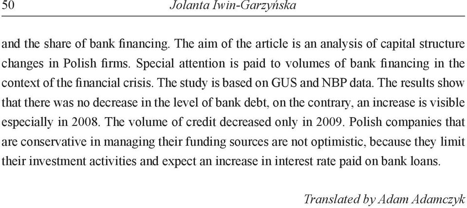 The results show that there was no decrease in the level of bank debt, on the contrary, an increase is visible especially in 2008.