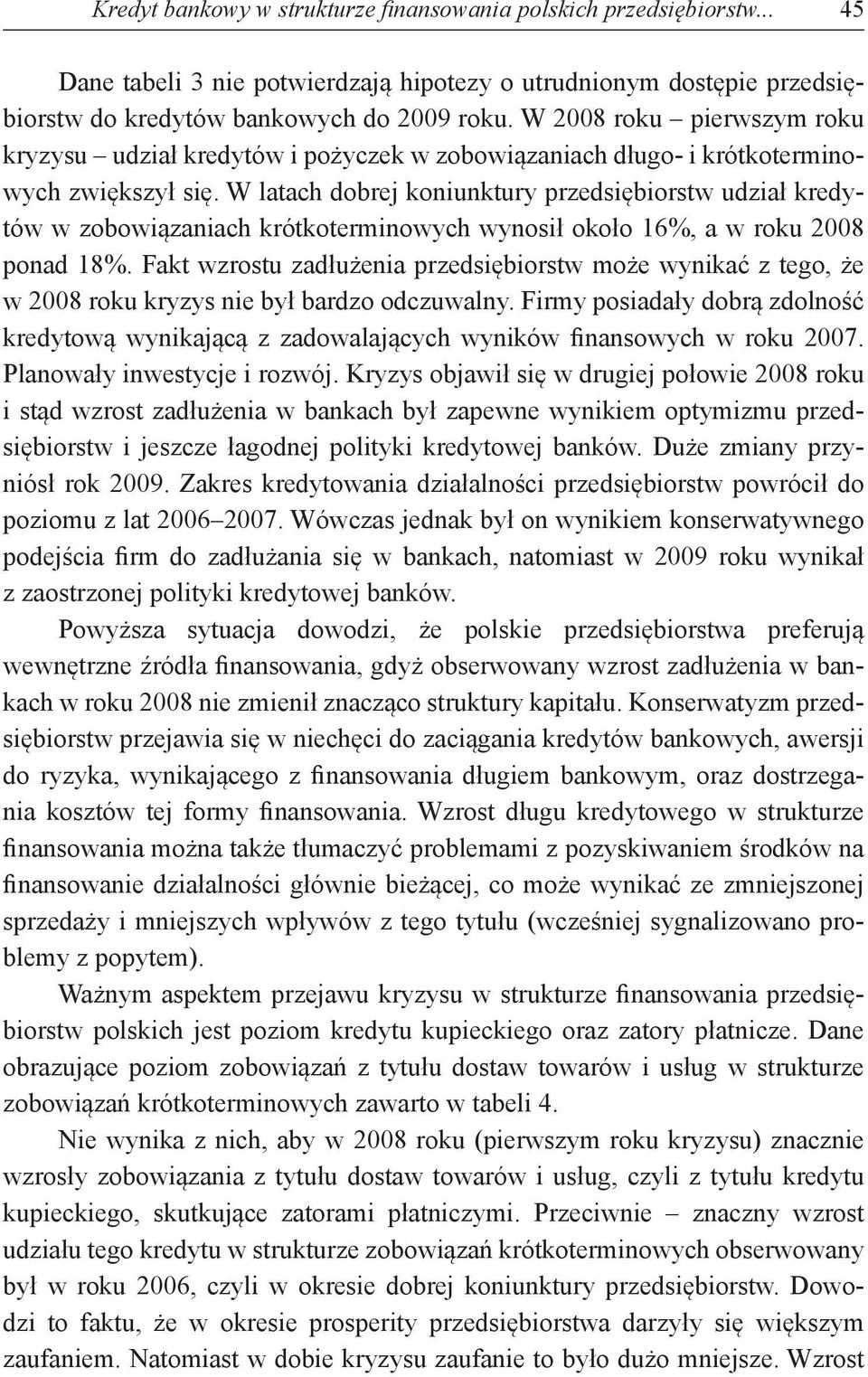 w latach dobrej koniunktury przedsiębiorstw udział kredytów w zobowiązaniach krótkoterminowych wynosił około 16%, a w roku 2008 ponad 18%.