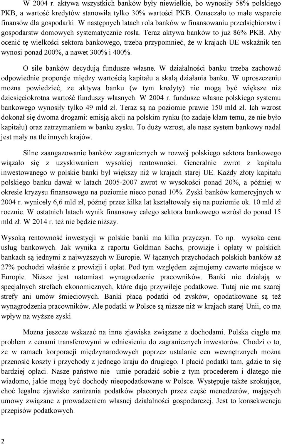 Aby ocenić tę wielkości sektora bankowego, trzeba przypomnieć, że w krajach UE wskaźnik ten wynosi ponad 200%, a nawet 300% i 400%. O sile banków decydują fundusze własne.