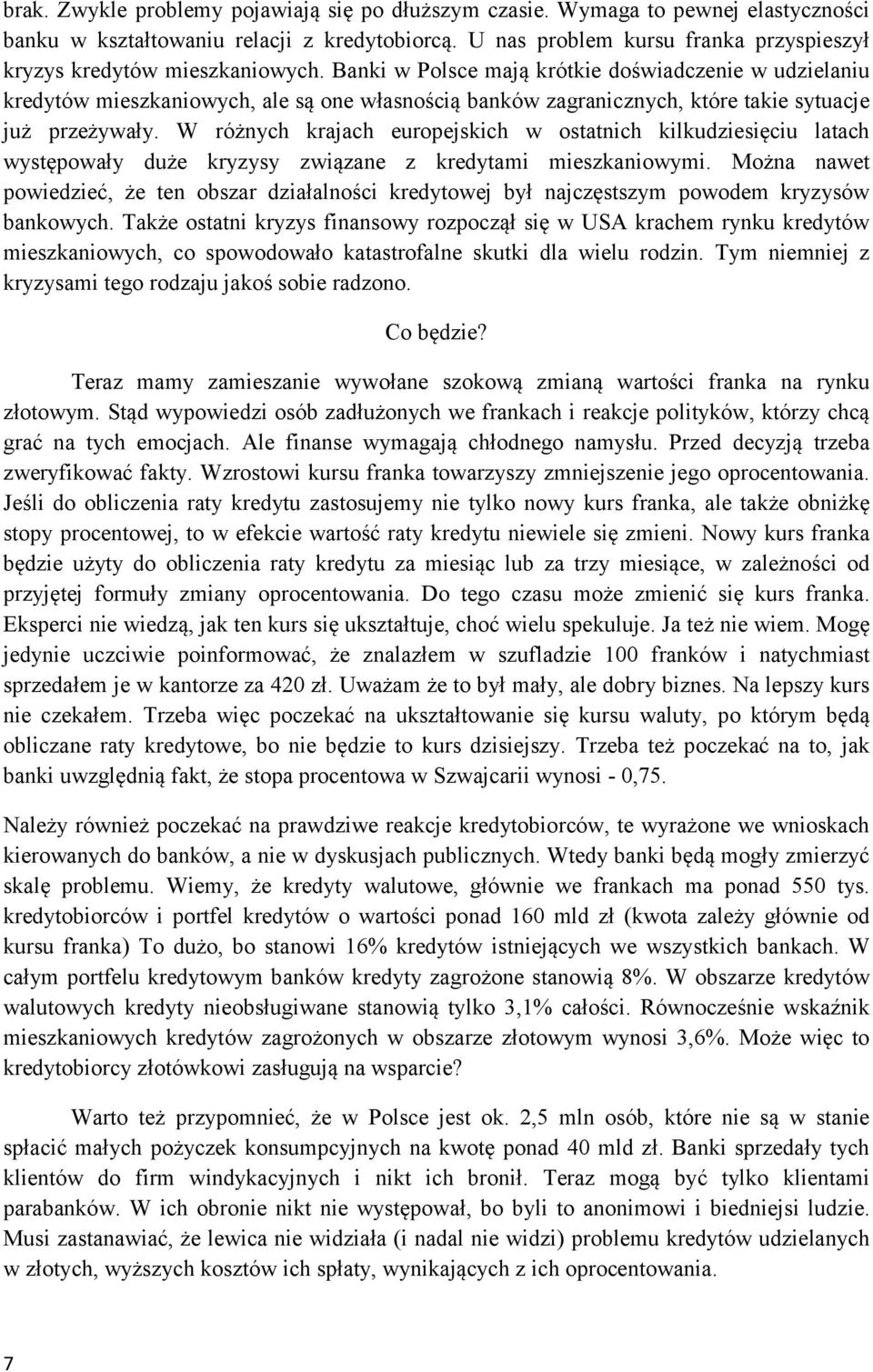 Banki w Polsce mają krótkie doświadczenie w udzielaniu kredytów mieszkaniowych, ale są one własnością banków zagranicznych, które takie sytuacje już przeżywały.