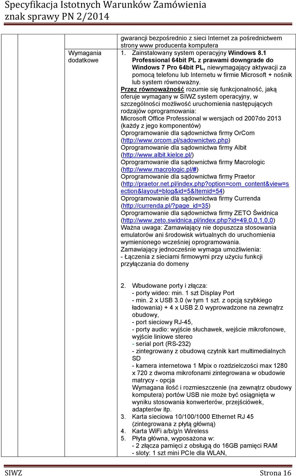 Przez równoważność rozumie się funkcjonalność, jaką oferuje wymagany w SIWZ system operacyjny, w szczególności możliwość uruchomienia następujących rodzajów oprogramowania: Microsoft Office