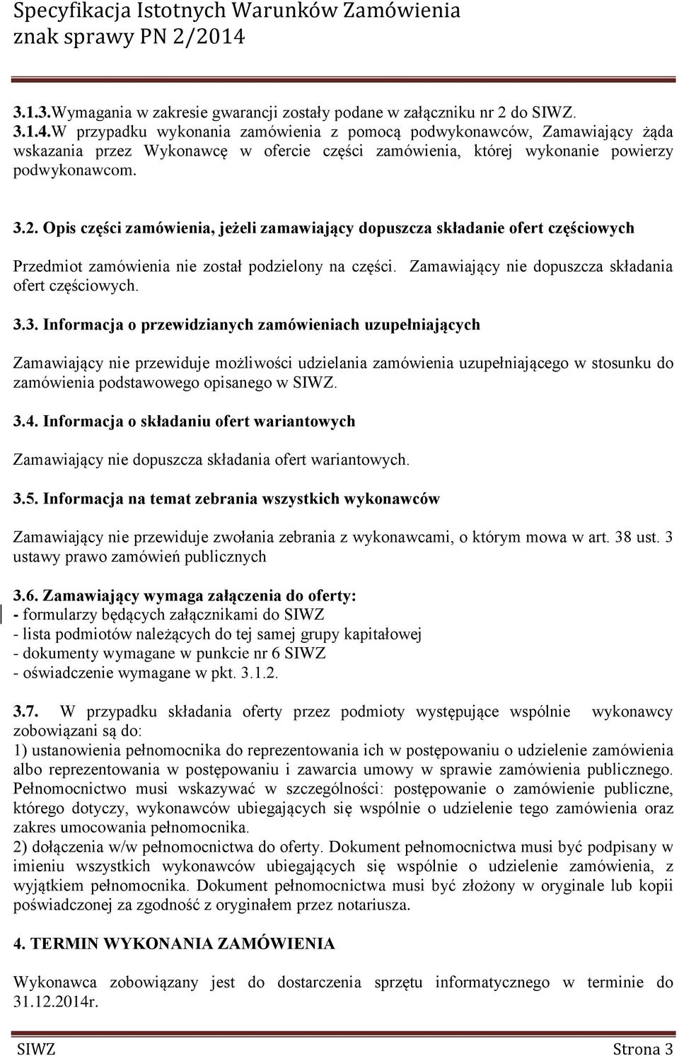 Opis części zamówienia, jeżeli zamawiający dopuszcza składanie ofert częściowych Przedmiot zamówienia nie został podzielony na części. Zamawiający nie dopuszcza składania ofert częściowych. 3.