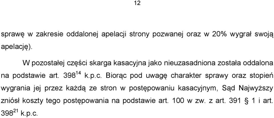 ęści skarga kasacyjna jako nieuzasadniona została oddalona na podstawie art. 398 14 k.p.c. Biorąc pod