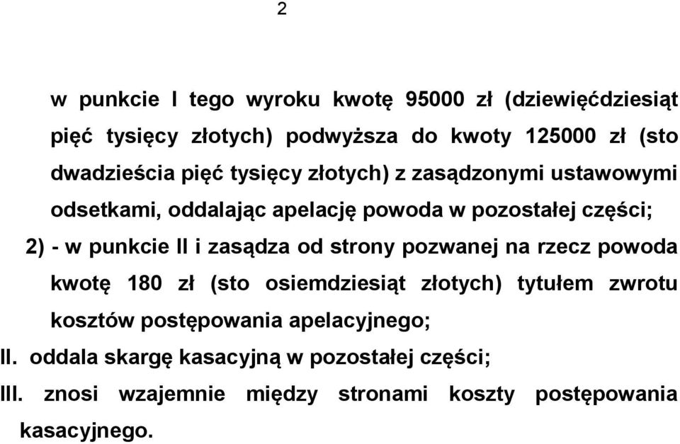 punkcie II i zasądza od strony pozwanej na rzecz powoda kwotę 180 zł (sto osiemdziesiąt złotych) tytułem zwrotu kosztów