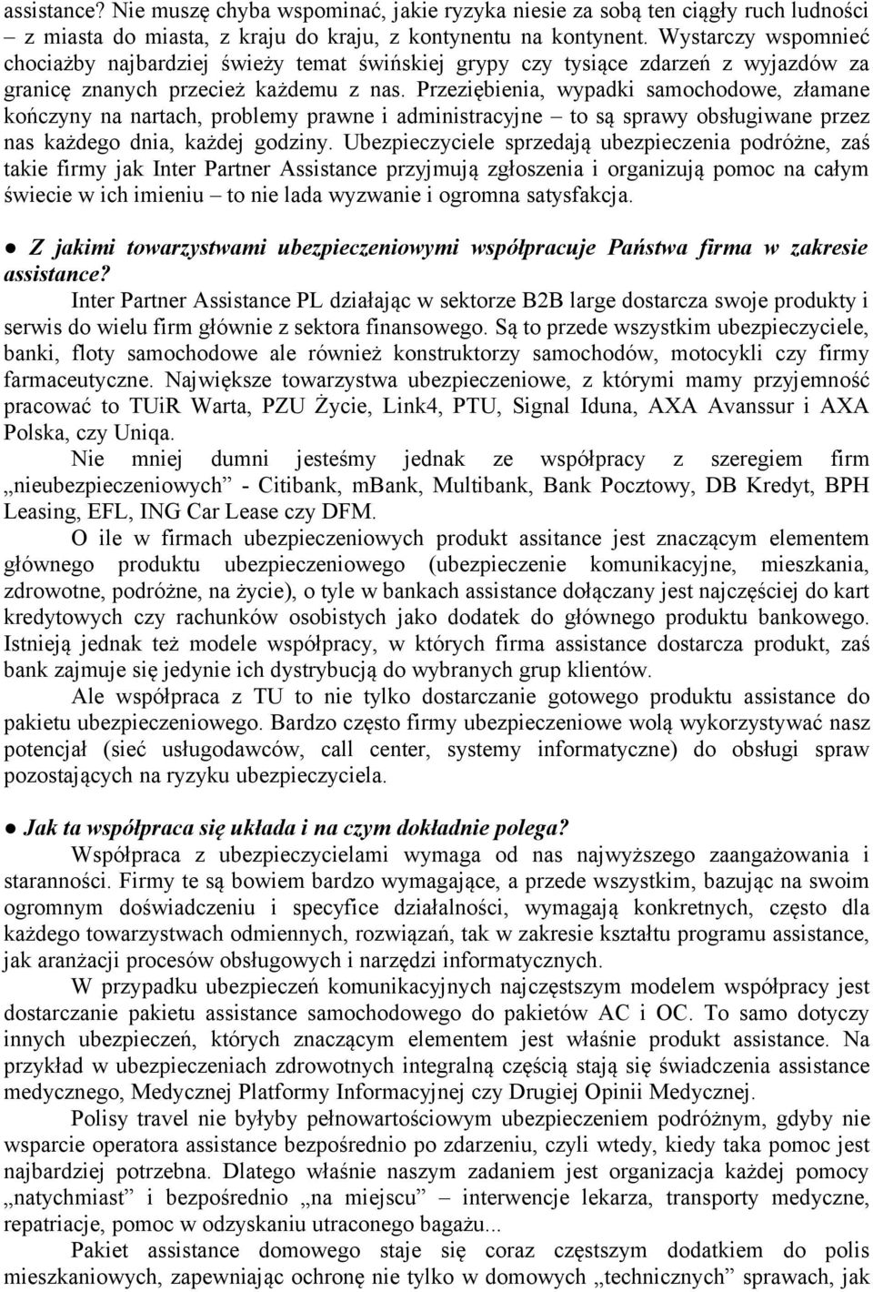 Przeziębienia, wypadki samochodowe, złamane kończyny na nartach, problemy prawne i administracyjne to są sprawy obsługiwane przez nas każdego dnia, każdej godziny.