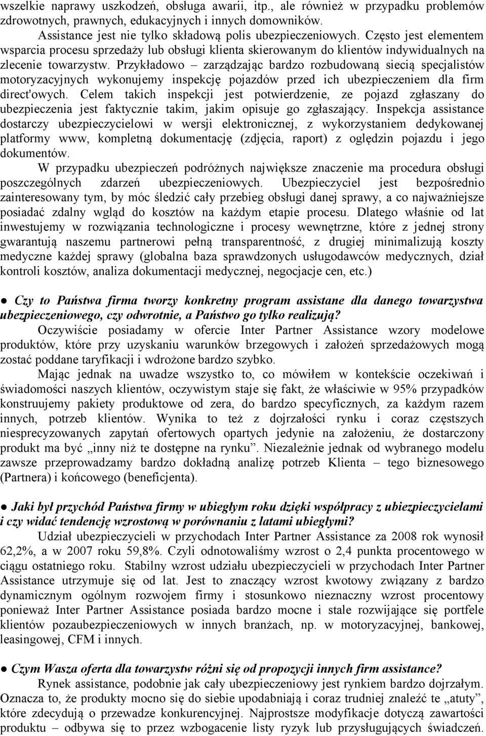 Przykładowo zarządzając bardzo rozbudowaną siecią specjalistów motoryzacyjnych wykonujemy inspekcję pojazdów przed ich ubezpieczeniem dla firm direct'owych.