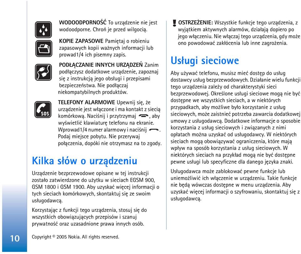 TELEFONY ALARMOWE Upewnij siê, e urz±dzenie jest w³±czone i ma kontakt z sieci± komórkow±. Naci nij i przytrzymaj, aby wy wietliæ klawiaturê telefonu na ekranie. Wprowad1/4 numer alarmowy i naci nij.