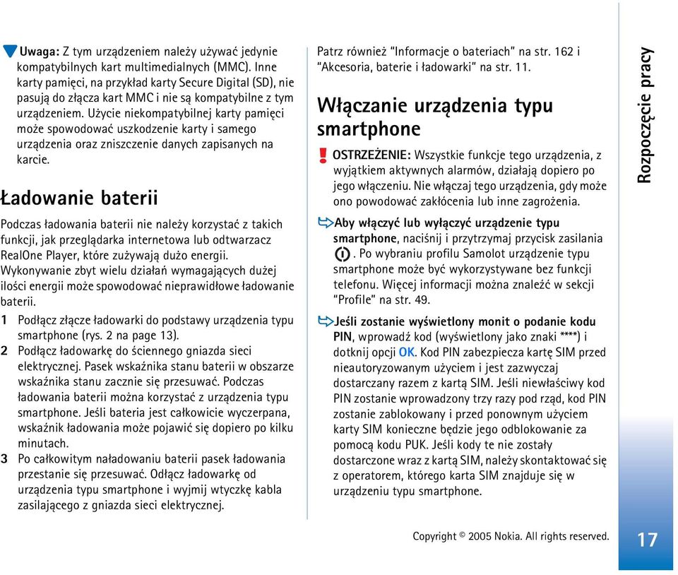 U ycie niekompatybilnej karty pamiêci mo e spowodowaæ uszkodzenie karty i samego urz±dzenia oraz zniszczenie danych zapisanych na karcie.