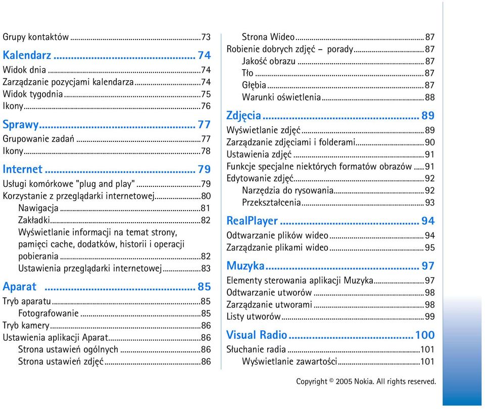 ..82 Wy wietlanie informacji na temat strony, pamiêci cache, dodatków, historii i operacji pobierania...82 Ustawienia przegl±darki internetowej...83 Aparat... 85 Tryb aparatu...85 Fotografowanie.