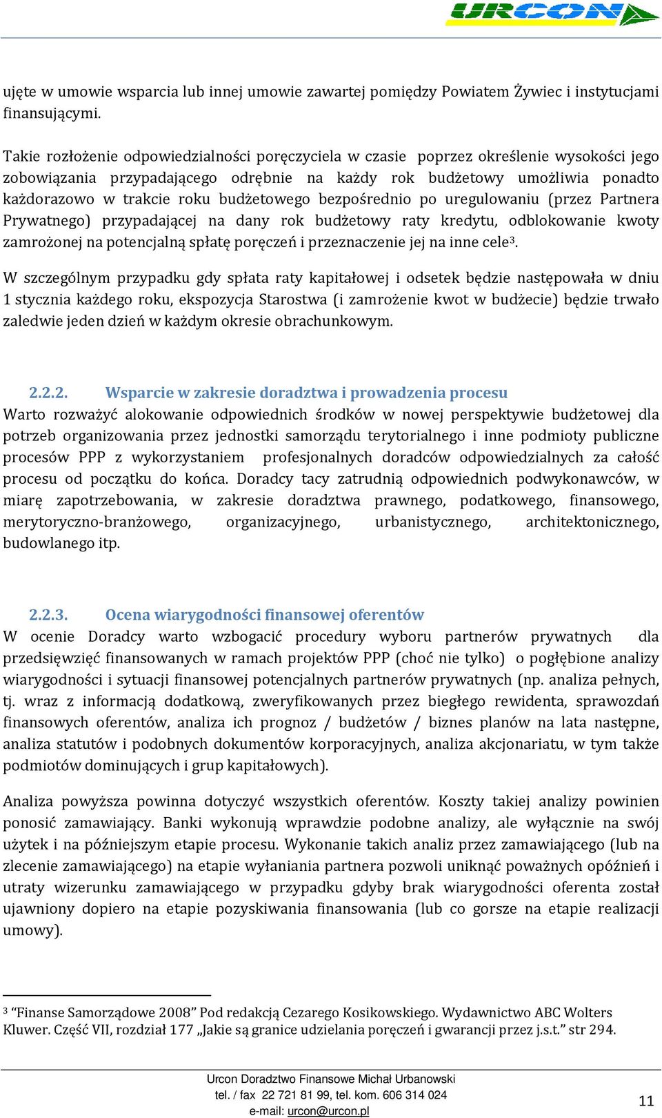 budżetowego bezpośrednio po uregulowaniu (przez Partnera Prywatnego) przypadającej na dany rok budżetowy raty kredytu, odblokowanie kwoty zamrożonej na potencjalną spłatę poręczeń i przeznaczenie jej