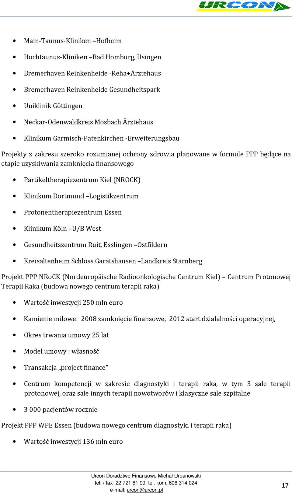 Partikeltherapiezentrum Kiel (NROCK) Klinikum Dortmund Logistikzentrum Protonentherapiezentrum Essen Klinikum Köln U/B West Gesundheitszentrum Ruit, Esslingen Ostfildern Kreisaltenheim Schloss