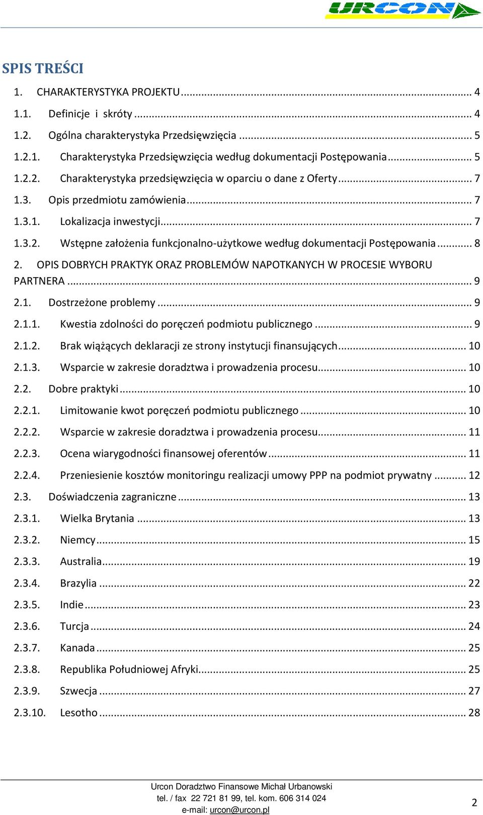 OPIS DOBRYCH PRAKTYK ORAZ PROBLEMÓW NAPOTKANYCH W PROCESIE WYBORU PARTNERA.9 2.1. Dostrzeżone problemy9 2.1.1. Kwestia zdolności do poręczeń podmiotu publicznego9 2.1.2. Brak wiążących deklaracji ze strony instytucji finansujących10 2.