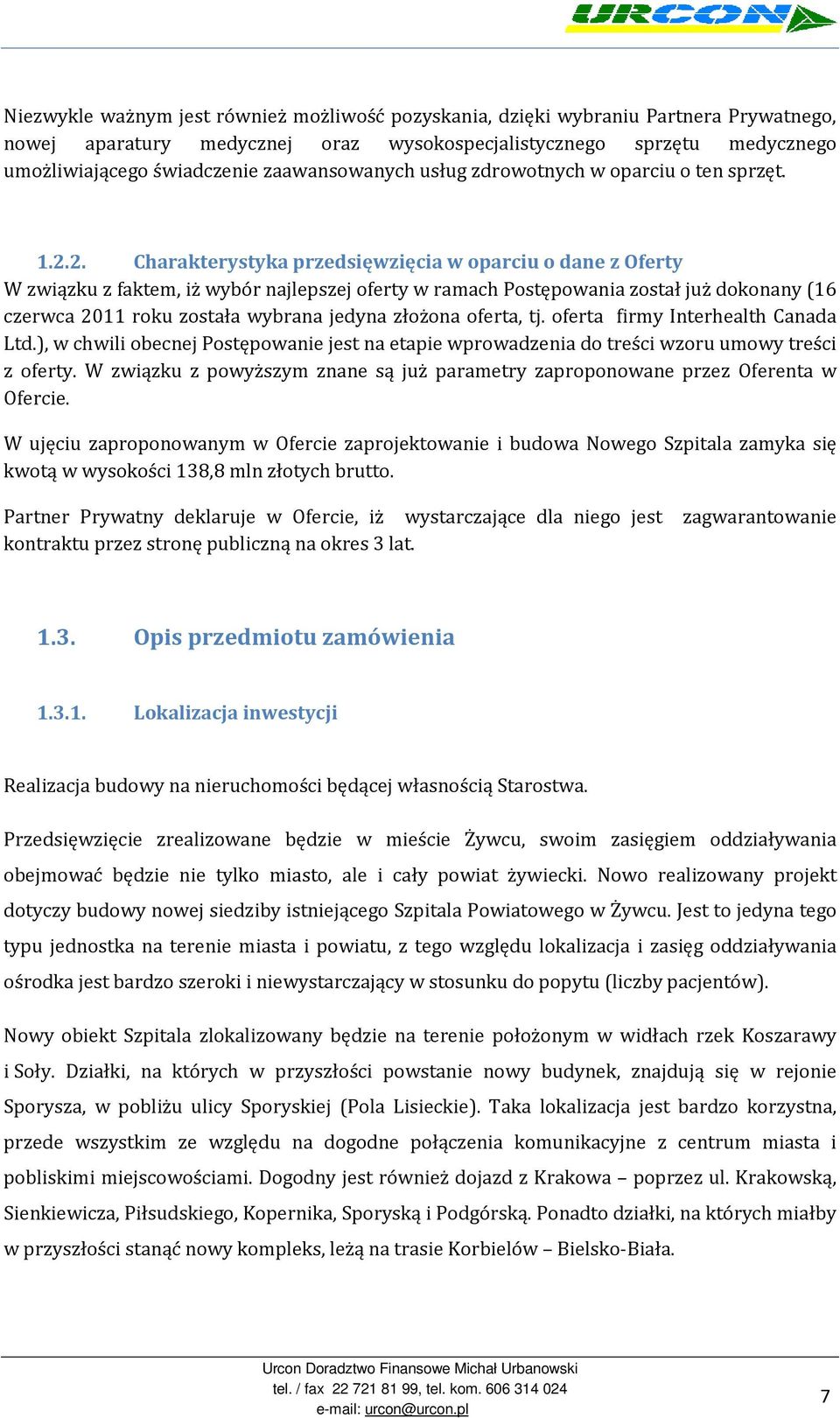 2. Charakterystyka przedsięwzięcia w oparciu o dane z Oferty W związku z faktem, iż wybór najlepszej oferty w ramach Postępowania został już dokonany (16 czerwca 2011 roku została wybrana jedyna