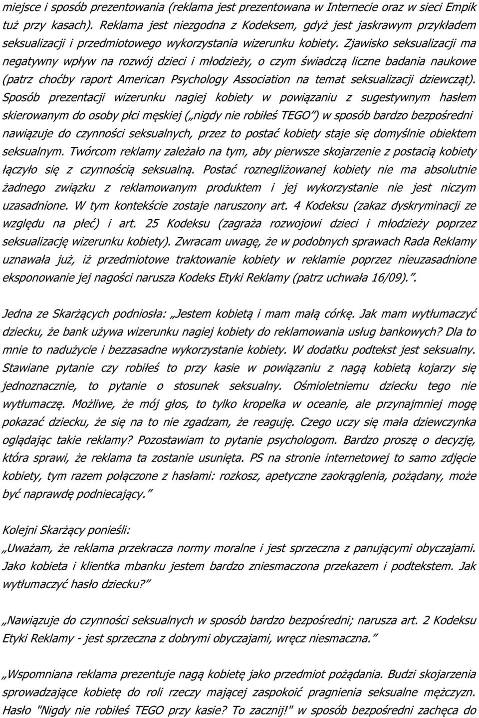 Zjawisko seksualizacji ma negatywny wpływ na rozwój dzieci i młodzieży, o czym świadczą liczne badania naukowe (patrz choćby raport American Psychology Association na temat seksualizacji dziewcząt).