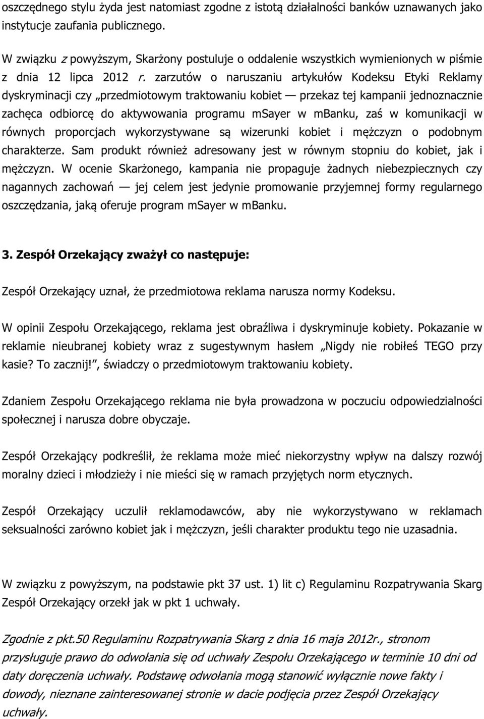 zarzutów o naruszaniu artykułów Kodeksu Etyki Reklamy dyskryminacji czy przedmiotowym traktowaniu kobiet przekaz tej kampanii jednoznacznie zachęca odbiorcę do aktywowania programu msayer w mbanku,