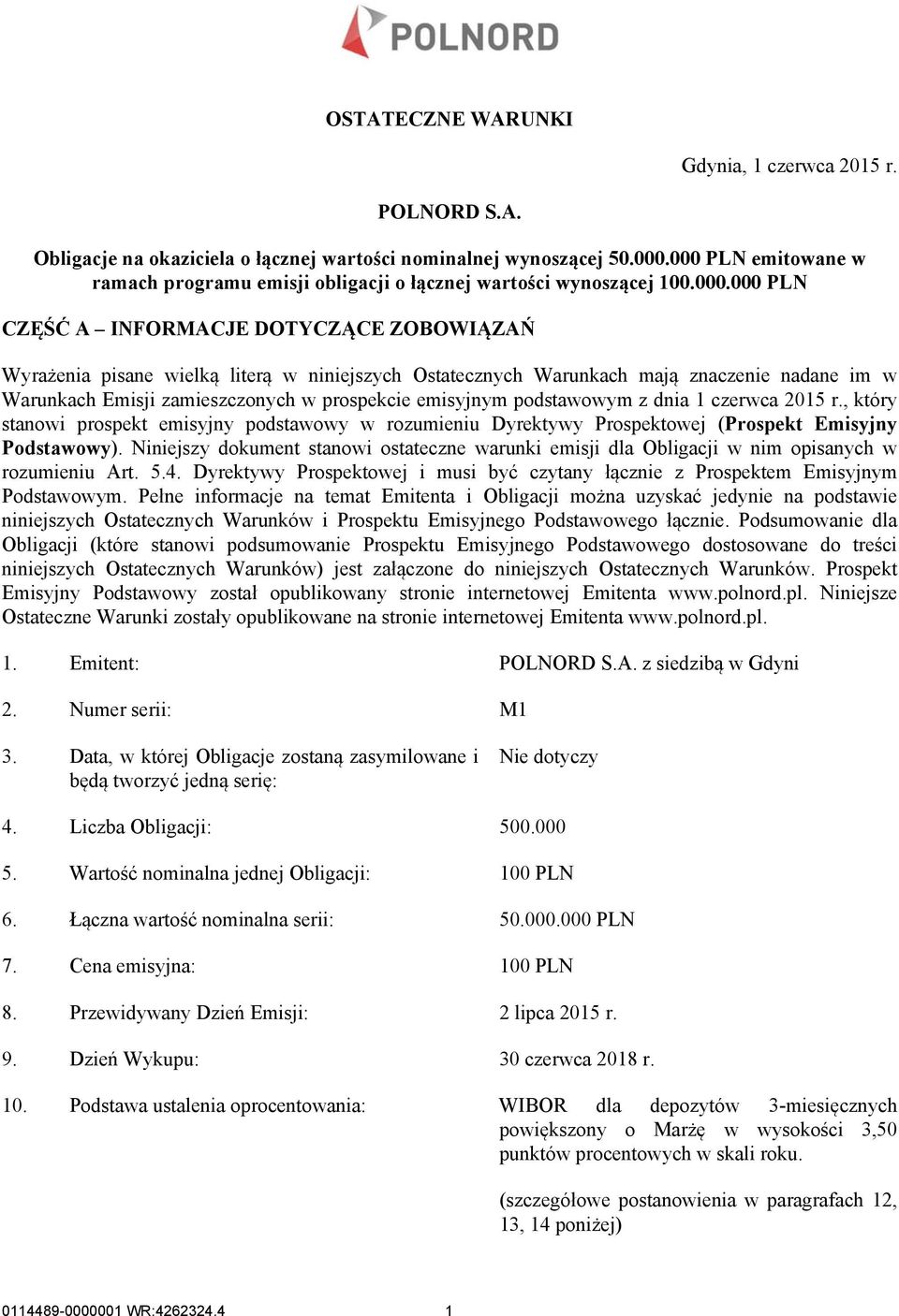 Warunkach mają znaczenie nadane im w Warunkach Emisji zamieszczonych w prospekcie emisyjnym podstawowym z dnia 1 czerwca 2015 r.