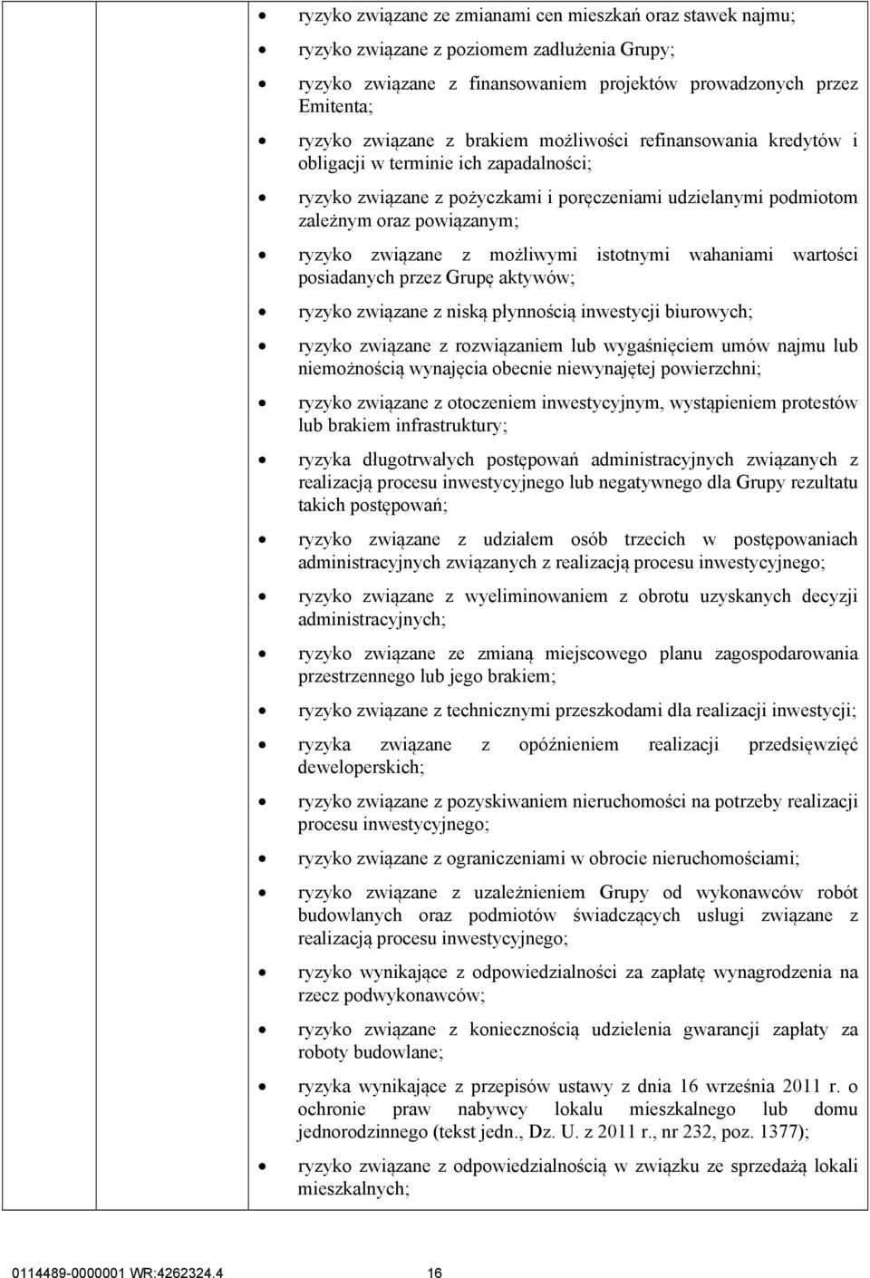 możliwymi istotnymi wahaniami wartości posiadanych przez Grupę aktywów; ryzyko związane z niską płynnością inwestycji biurowych; ryzyko związane z rozwiązaniem lub wygaśnięciem umów najmu lub