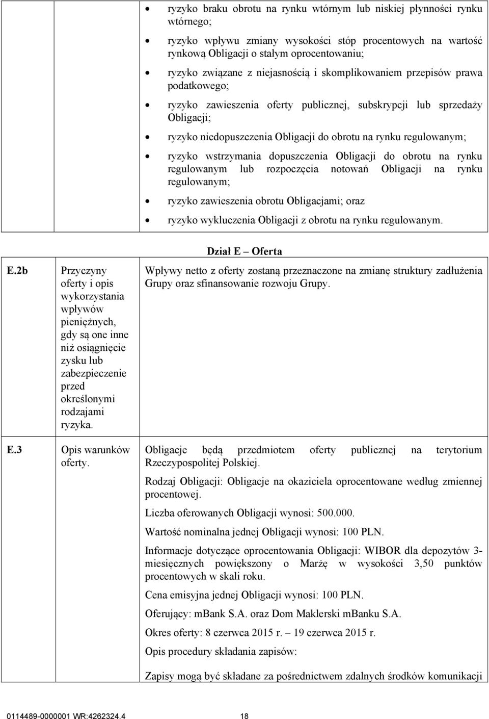 ryzyko wstrzymania dopuszczenia Obligacji do obrotu na rynku regulowanym lub rozpoczęcia notowań Obligacji na rynku regulowanym; ryzyko zawieszenia obrotu Obligacjami; oraz ryzyko wykluczenia