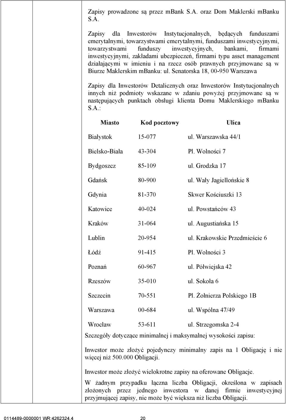 Zapisy dla Inwestorów Instytucjonalnych, będących funduszami emerytalnymi, towarzystwami emerytalnymi, funduszami inwestycyjnymi, towarzystwami funduszy inwestycyjnych, bankami, firmami