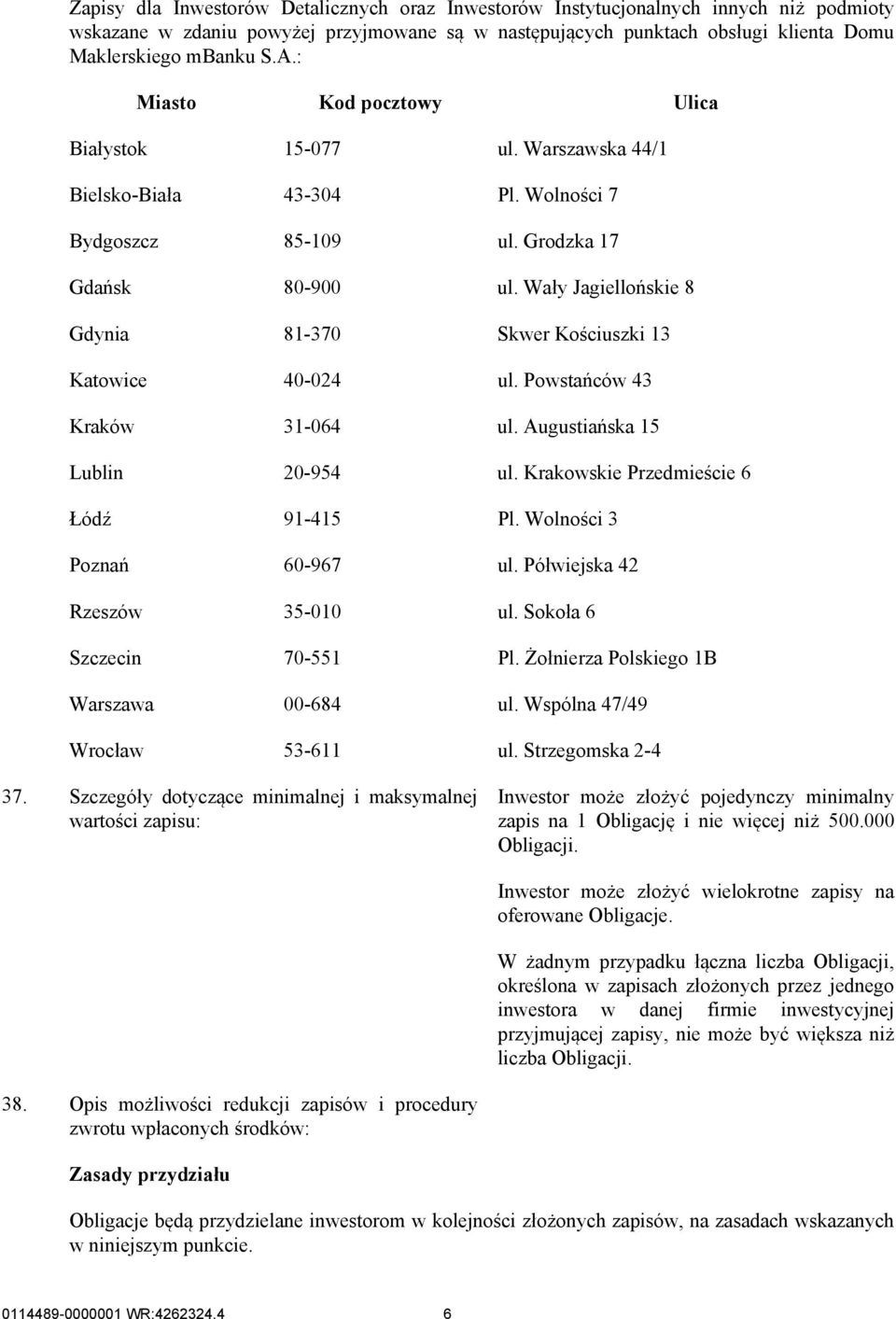 Wały Jagiellońskie 8 Gdynia 81-370 Skwer Kościuszki 13 Katowice 40-024 ul. Powstańców 43 Kraków 31-064 ul. Augustiańska 15 Lublin 20-954 ul. Krakowskie Przedmieście 6 Łódź 91-415 Pl.