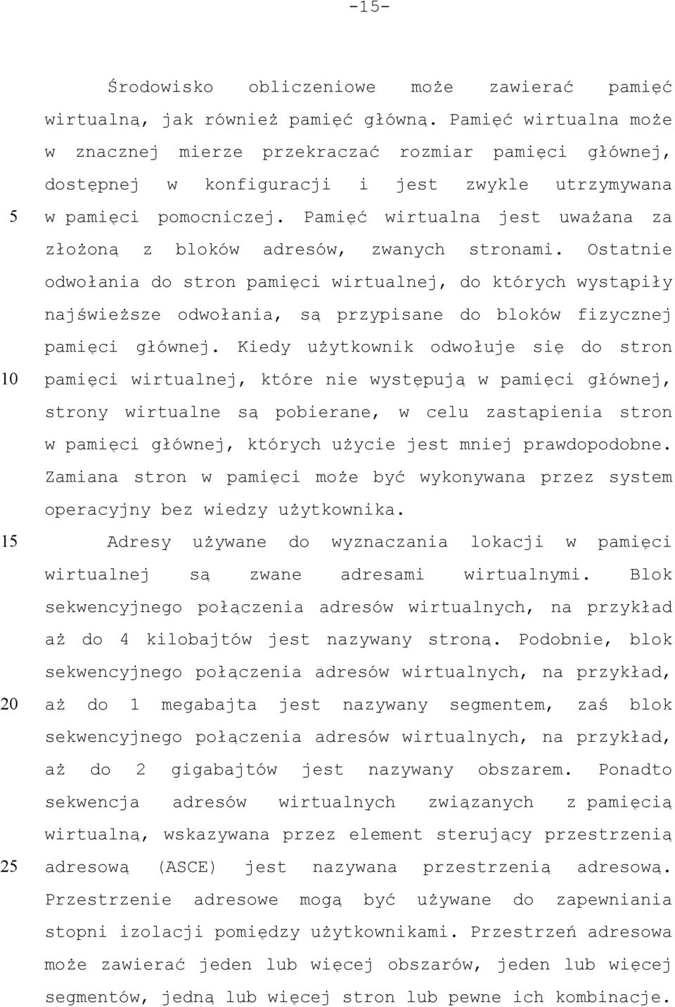 Pamięć wirtualna jest uważana za złożoną z bloków adresów, zwanych stronami.