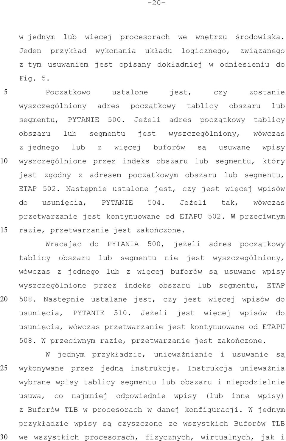 Jeżeli adres początkowy tablicy obszaru lub segmentu jest wyszczególniony, wówczas z jednego lub z więcej buforów są usuwane wpisy wyszczególnione przez indeks obszaru lub segmentu, który jest zgodny