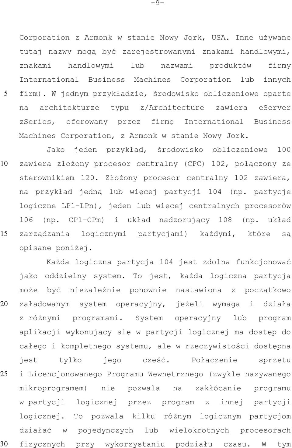 W jednym przykładzie, środowisko obliczeniowe oparte na architekturze typu z/architecture zawiera eserver zseries, oferowany przez firmę International Business Machines Corporation, z Armonk w stanie