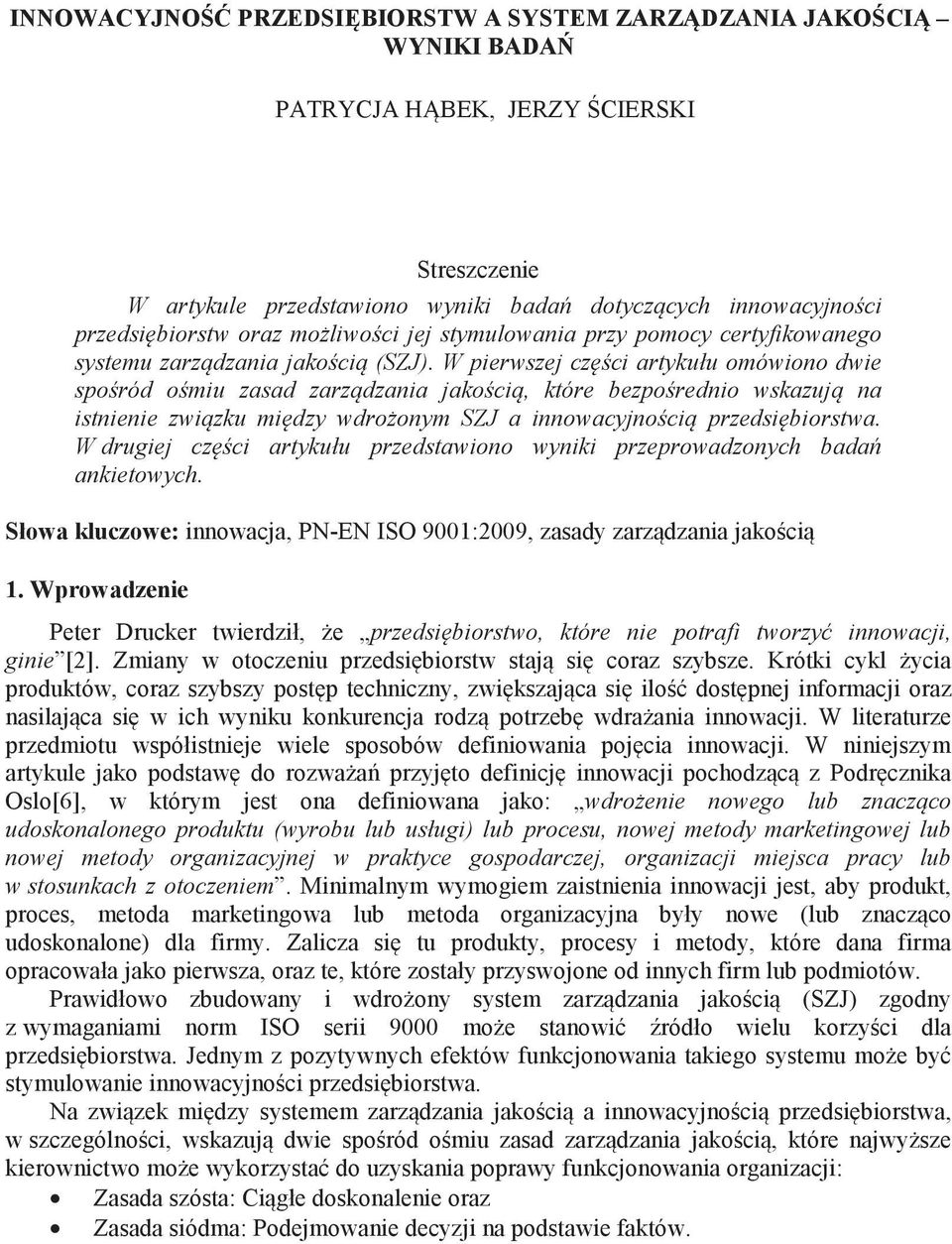 W pierszej cz ci artykułu oóiono die spo ród o iu zasad zarz dzania jako ci, które bezpo rednio skazuj na istnienie zi zku i dzy dro ony SZJ a innoacyjno ci przedsi biorsta.