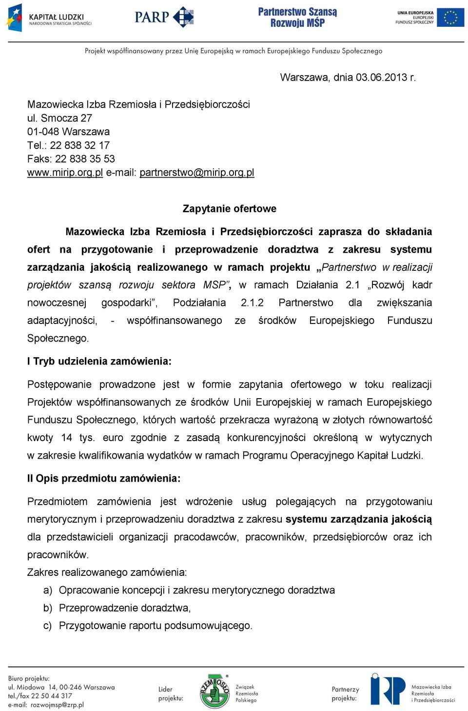 pl Zapytanie ofertowe Mazowiecka Izba Rzemiosła i Przedsiębiorczości zaprasza do składania ofert na przygotowanie i przeprowadzenie doradztwa z zakresu systemu zarządzania jakością realizowanego w