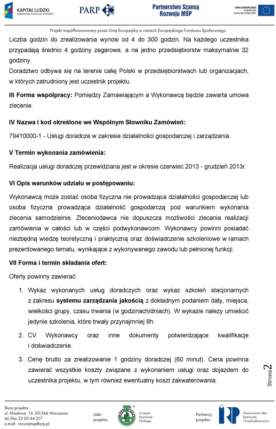 III Forma współpracy: Pomiędzy Zamawiającym a Wykonawcą będzie zawarta umowa zlecenie.