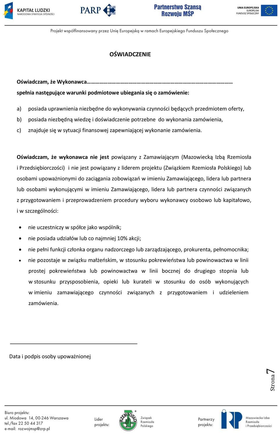 Oświadczam, że wykonawca nie jest powiązany z Zamawiającym (Mazowiecką Izbą Rzemiosła i Przedsiębiorczości) i nie jest powiązany z liderem projektu (Związkiem Rzemiosła Polskiego) lub osobami