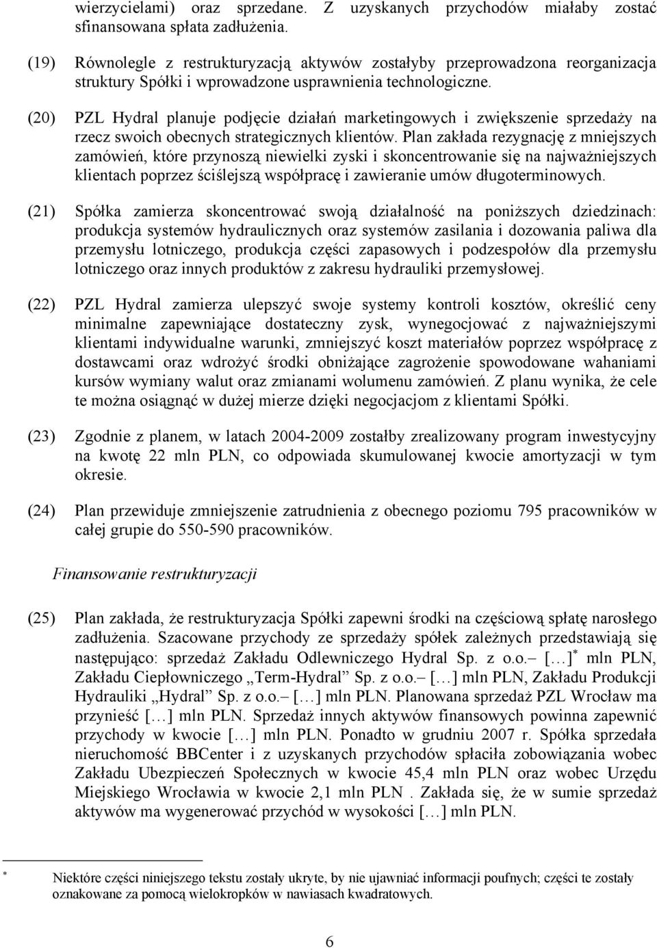 (20) PZL Hydral planuje podjęcie działań marketingowych i zwiększenie sprzedaży na rzecz swoich obecnych strategicznych klientów.