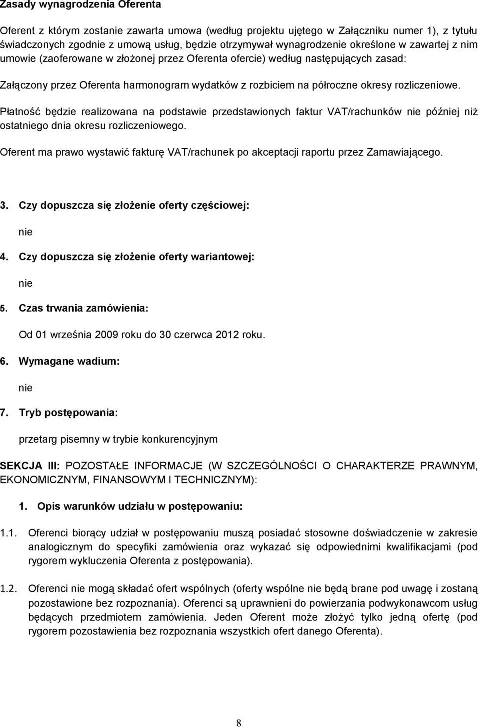 rozliczeniowe. Płatność będzie realizowana na podstawie przedstawionych faktur VAT/rachunków nie później niż ostatniego dnia okresu rozliczeniowego.