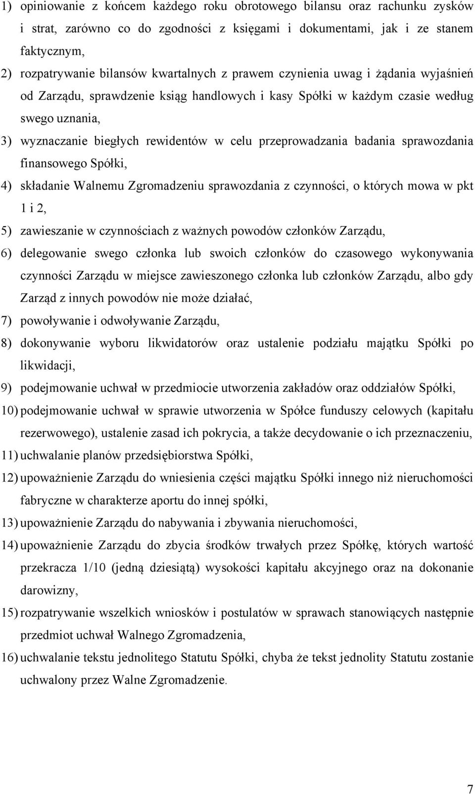 przeprowadzania badania sprawozdania finansowego Spółki, 4) składanie Walnemu Zgromadzeniu sprawozdania z czynności, o których mowa w pkt 1 i 2, 5) zawieszanie w czynnościach z ważnych powodów