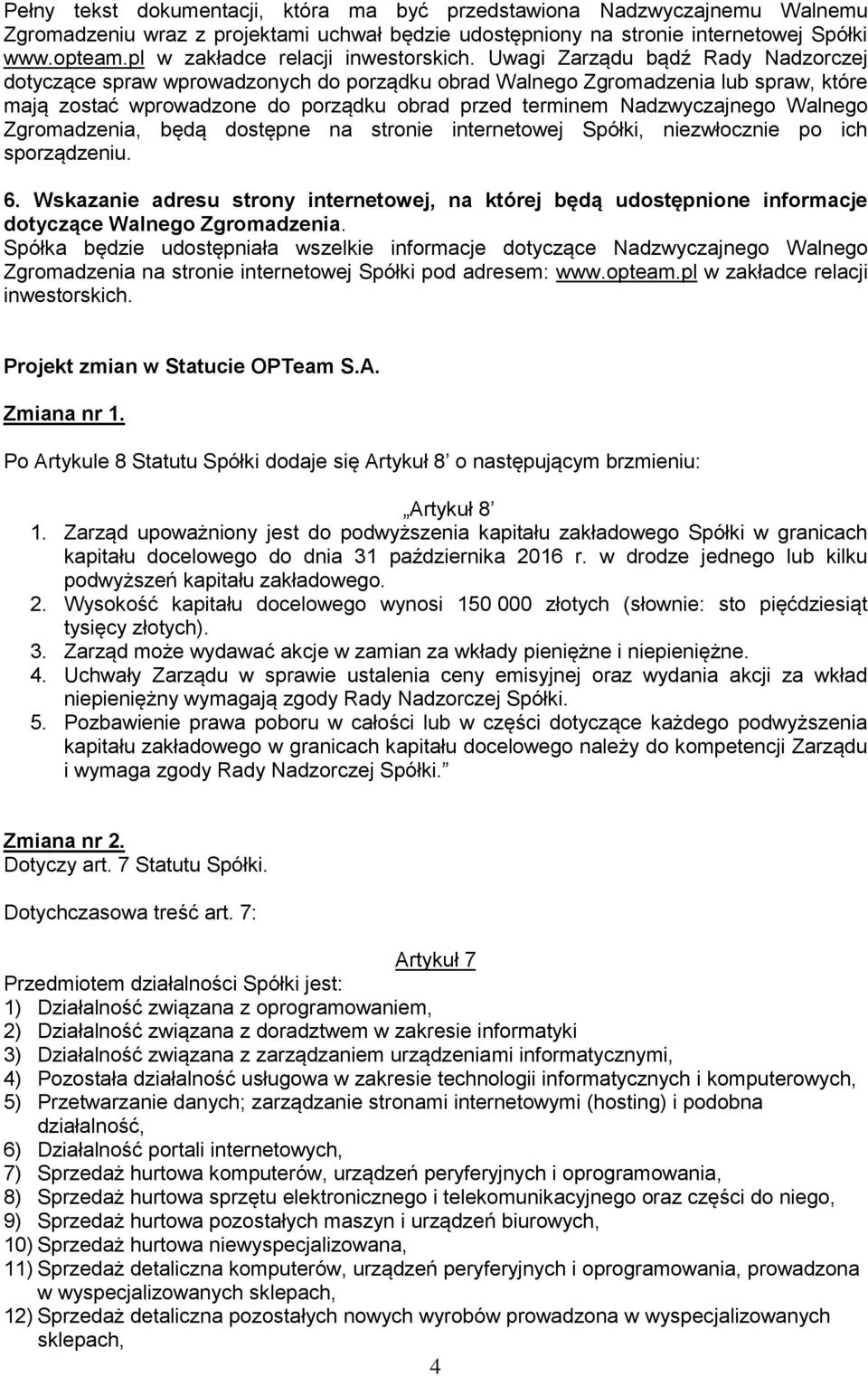 Uwagi Zarządu bądź Rady Nadzorczej dotyczące spraw wprowadzonych do porządku obrad Walnego Zgromadzenia lub spraw, które mają zostać wprowadzone do porządku obrad przed terminem Nadzwyczajnego