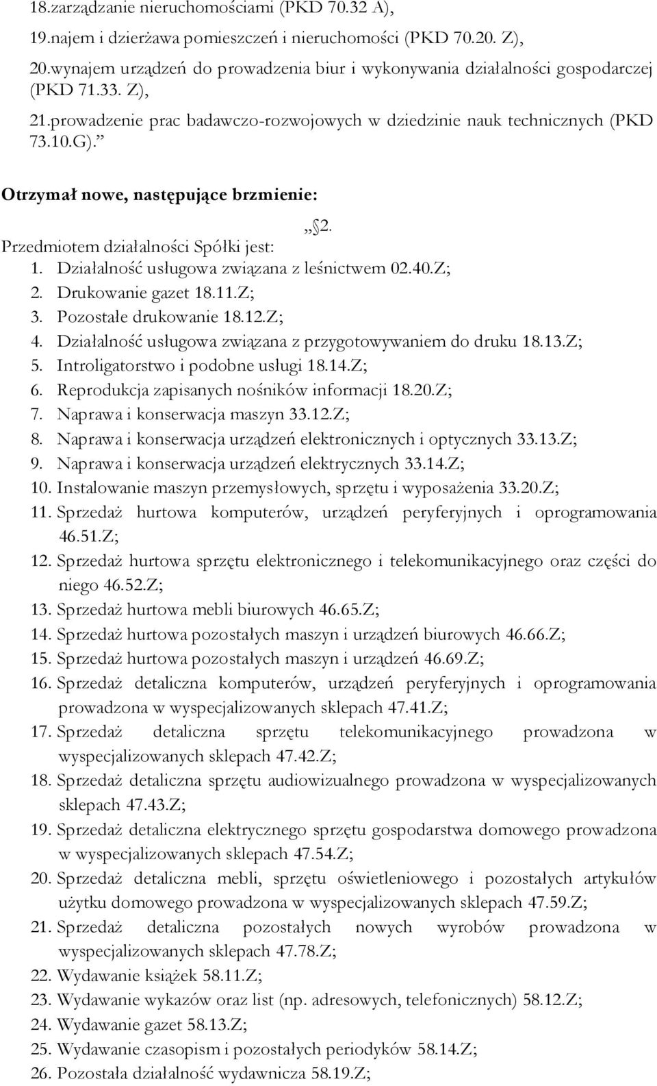 Drukowanie gazet 18.11.Z; 3. Pozostałe drukowanie 18.12.Z; 4. Działalność usługowa związana z przygotowywaniem do druku 18.13.Z; 5. Introligatorstwo i podobne usługi 18.14.Z; 6.