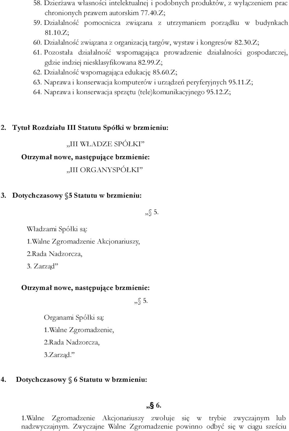Działalność wspomagająca edukację 85.60.Z; 63. Naprawa i konserwacja komputerów i urządzeń peryferyjnych 95.11.Z; 64. Naprawa i konserwacja sprzętu (tele)komunikacyjnego 95.12.Z; 2.