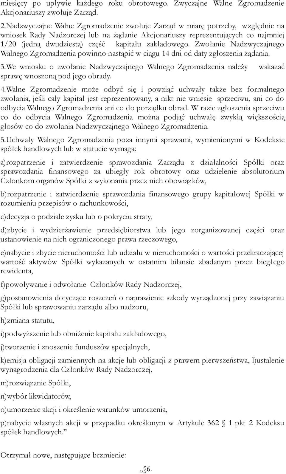 zakładowego. Zwołanie Nadzwyczajnego Walnego Zgromadzenia powinno nastąpić w ciągu 14 dni od daty zgłoszenia żądania. 3.
