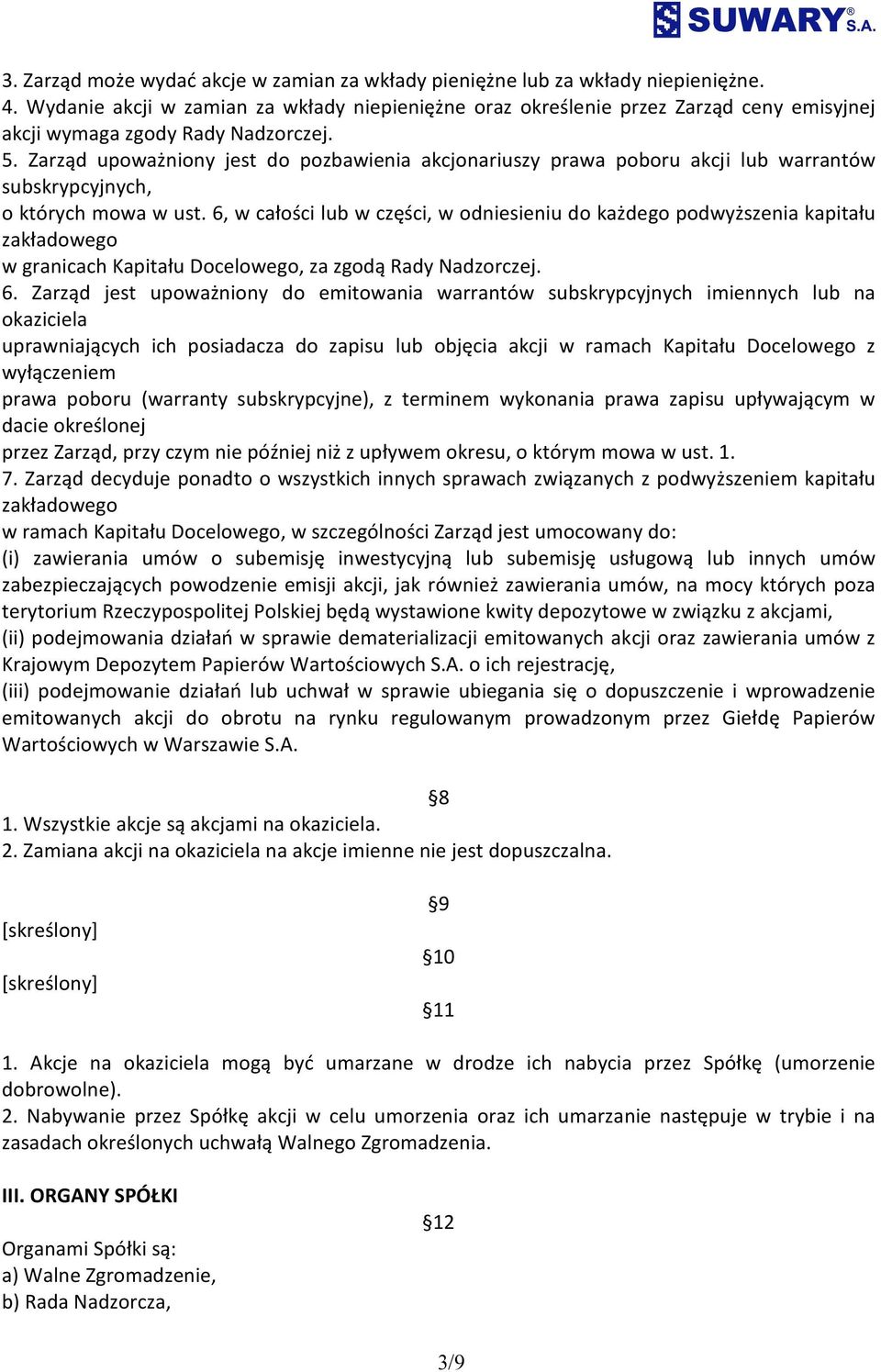 Zarząd upoważniony jest do pozbawienia akcjonariuszy prawa poboru akcji lub warrantów subskrypcyjnych, o których mowa w ust.