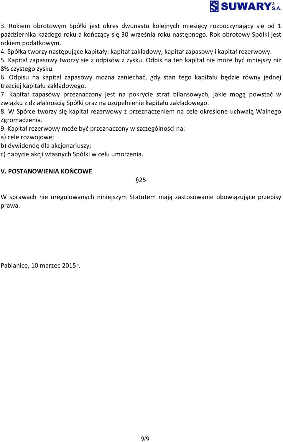 Odpis na ten kapitał nie może być mniejszy niż 8% czystego zysku. 6. Odpisu na kapitał zapasowy można zaniechać, gdy stan tego kapitału będzie równy jednej trzeciej kapitału zakładowego. 7.